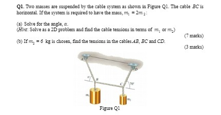 Q1. Two masses are suspended by the cable system