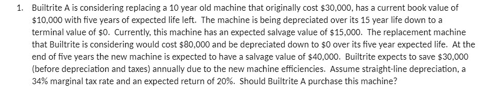 1. Builtrite A is considering replacing a 10 year