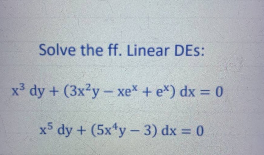 Solve the ff. Linear DEs: x3 dy + (3x2y - xe* +