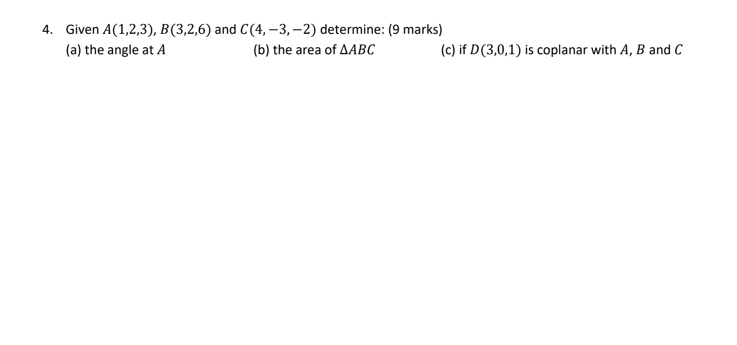 4. Given A(1,2,3), B(3,2,6) and C (4, -3, -2)