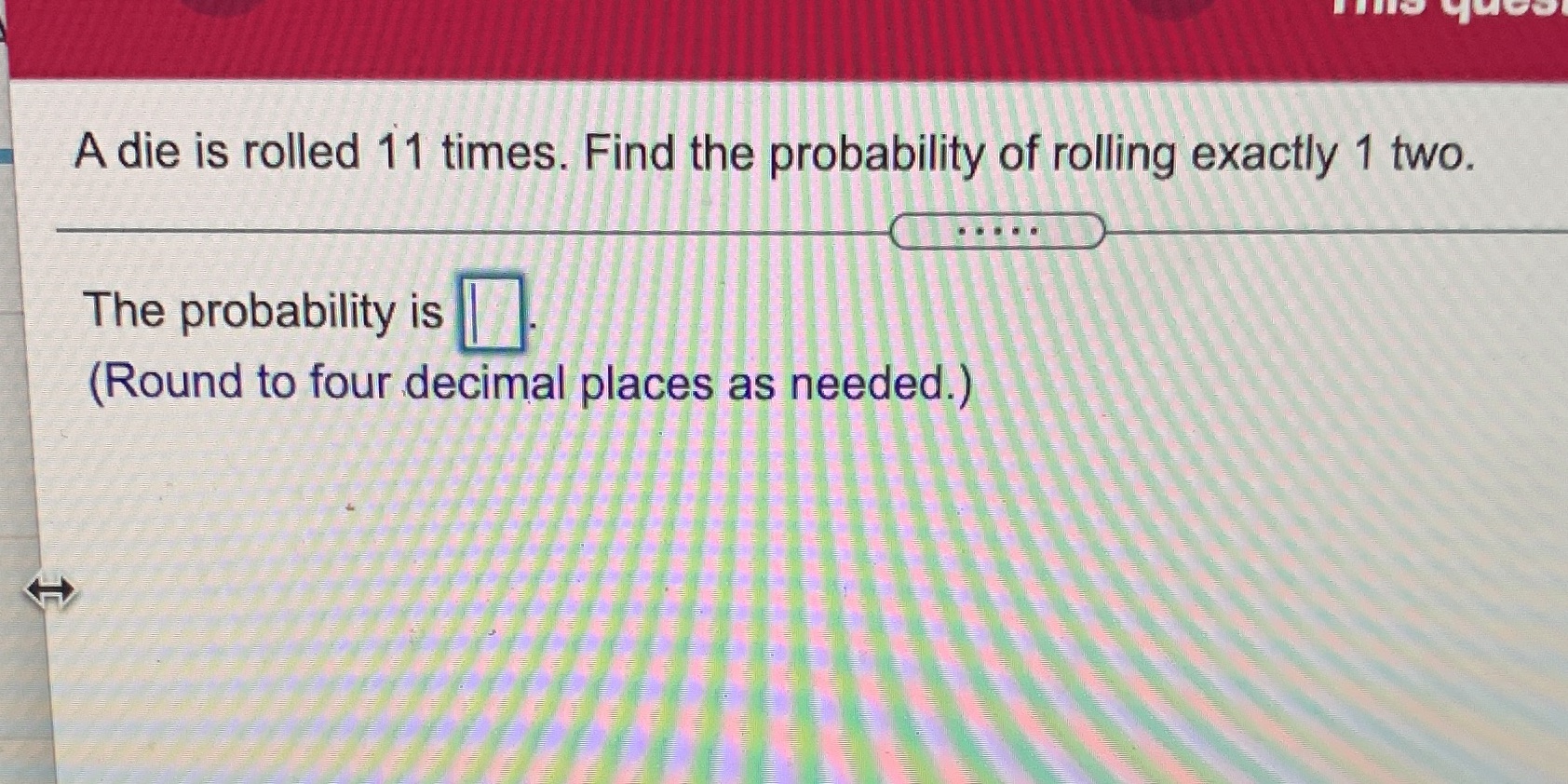 A die is rolled 11 times. Find the probability of