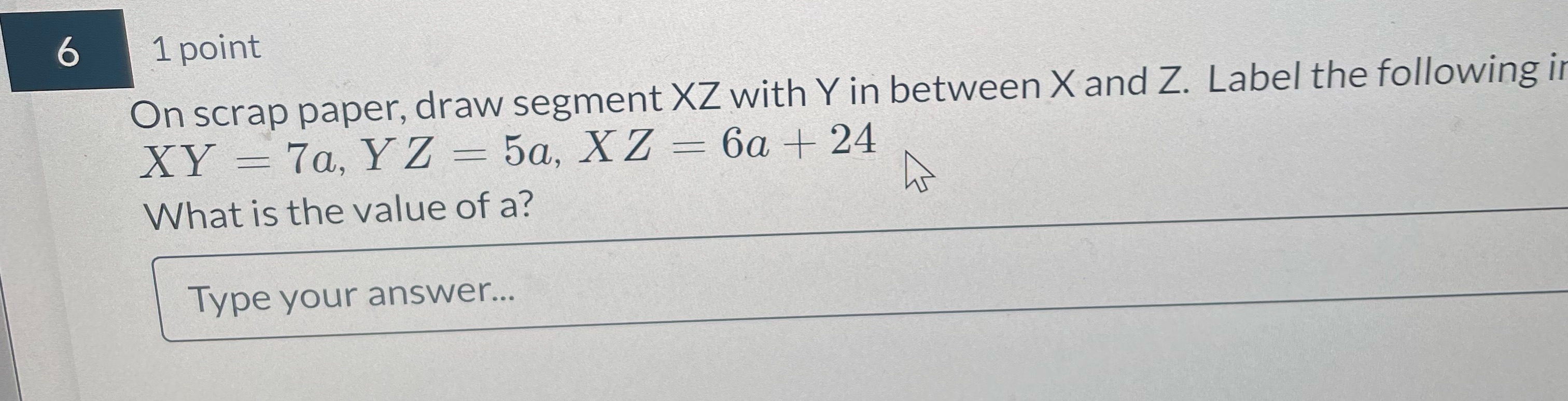 6 1 point On scrap paper, draw segment XZ with Y