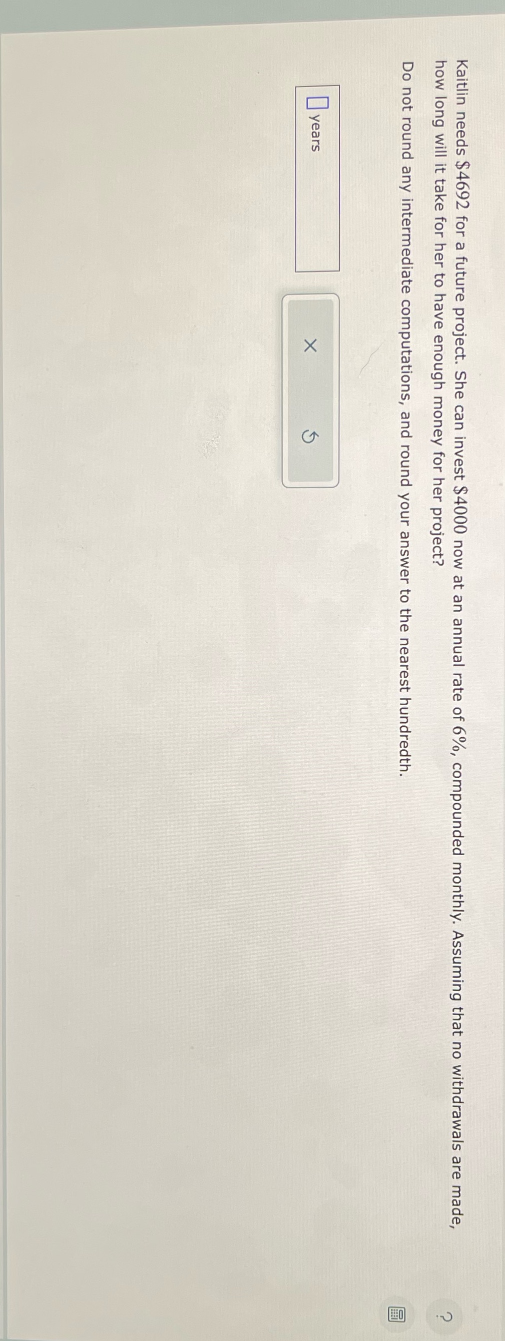 Kaitlin needs $4692 for a future project. She can