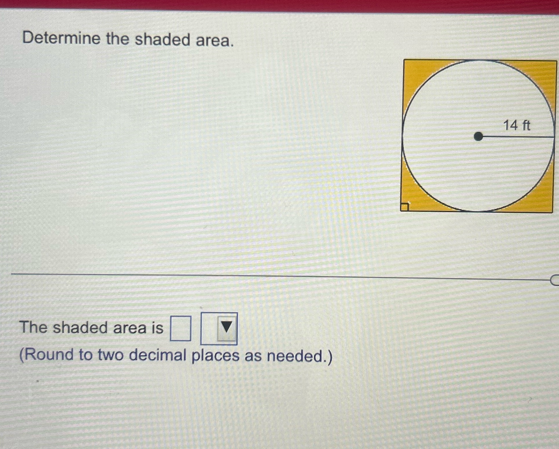 Help Determine the shaded area. 14 ft The shaded