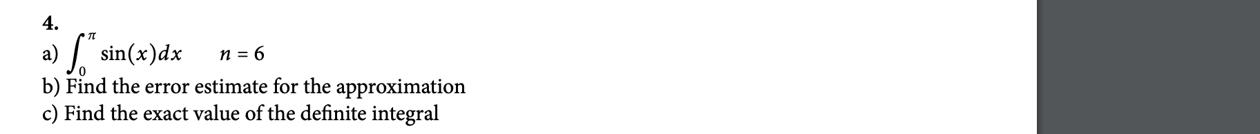 4. a) sin (x) dx n = 6 b) Find the error estimate