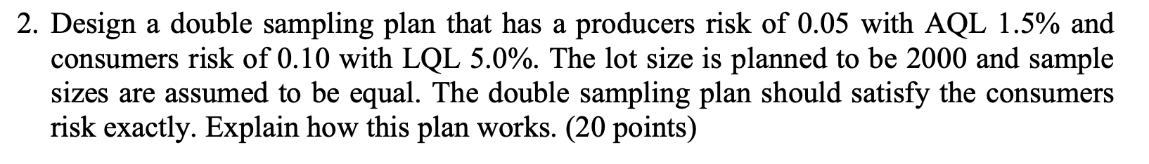 2 . Design a double sampling plan that has a