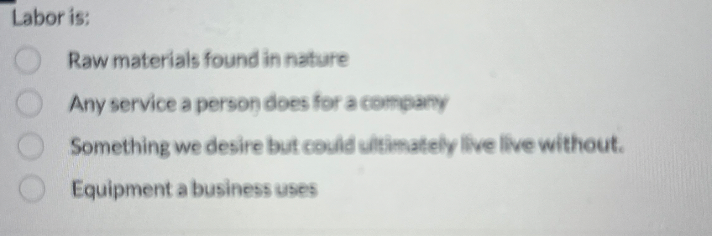 Labor is: Raw materials found in nature Any