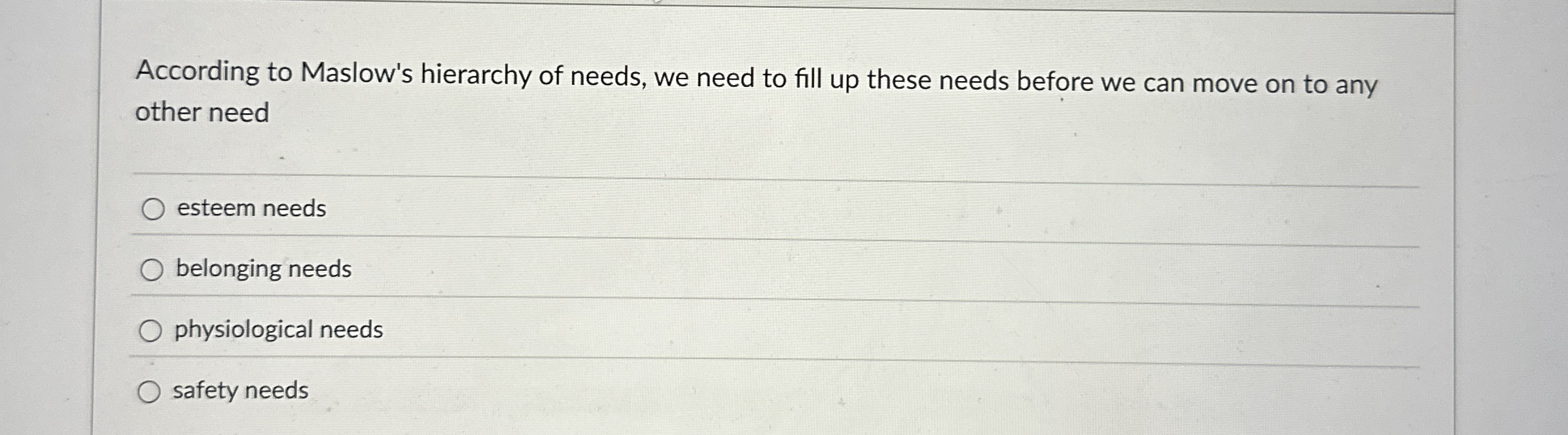 According to Maslow's hierarchy of needs, we need