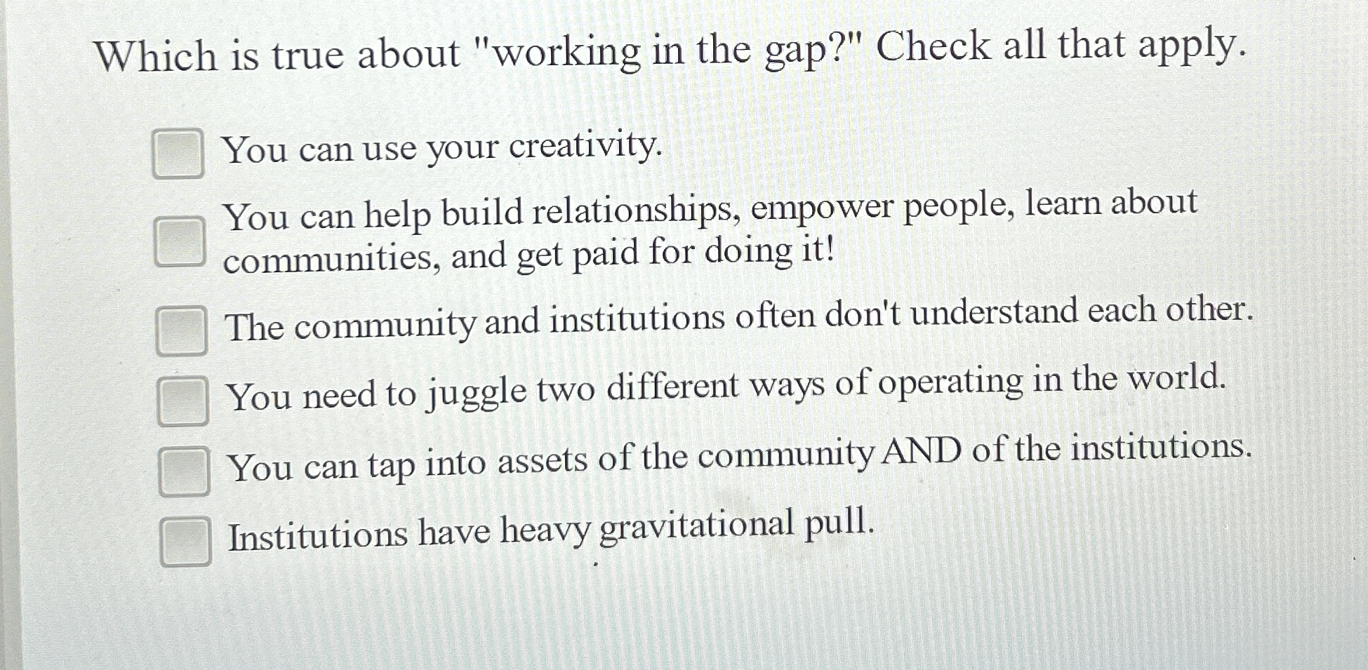 Which is true about "working in the gap?" Check