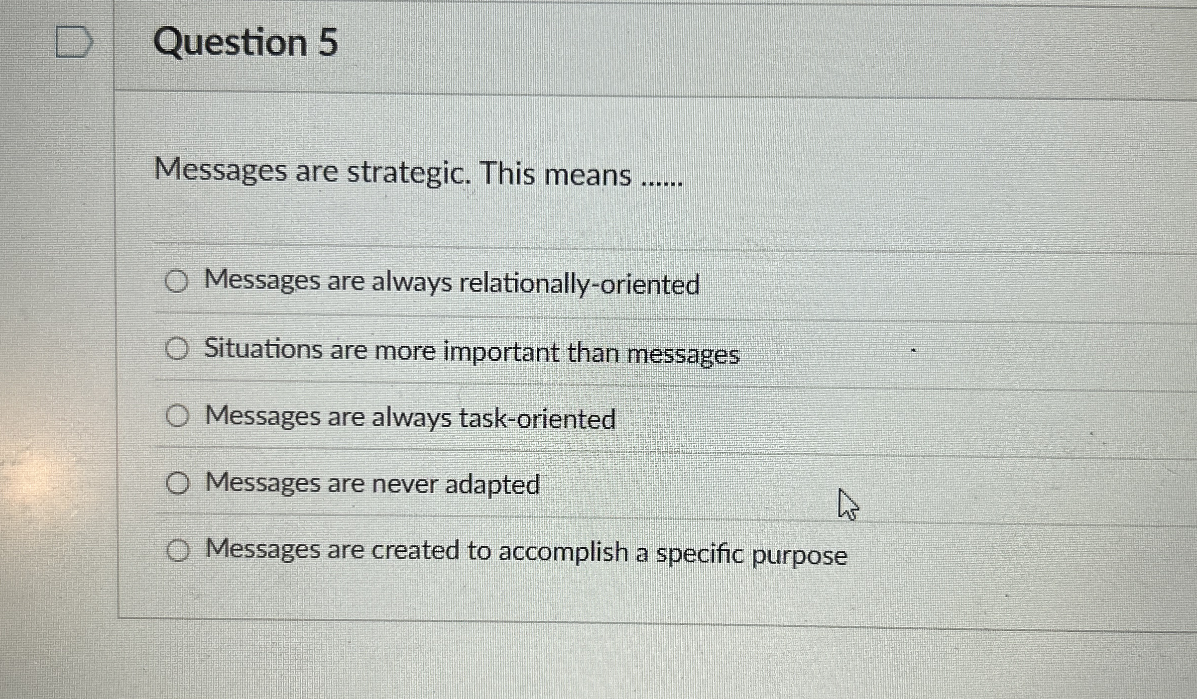 Question 5 Messages are strategic. This means q ,