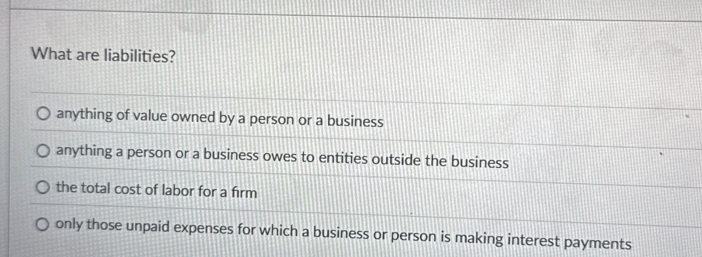 What are liabilities? anything of value owned by
