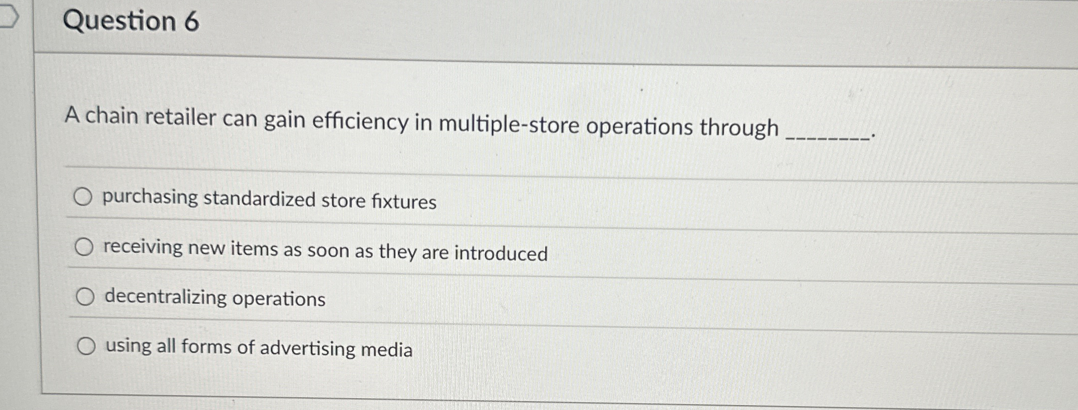 Question 6 A chain retailer can gain efficiency