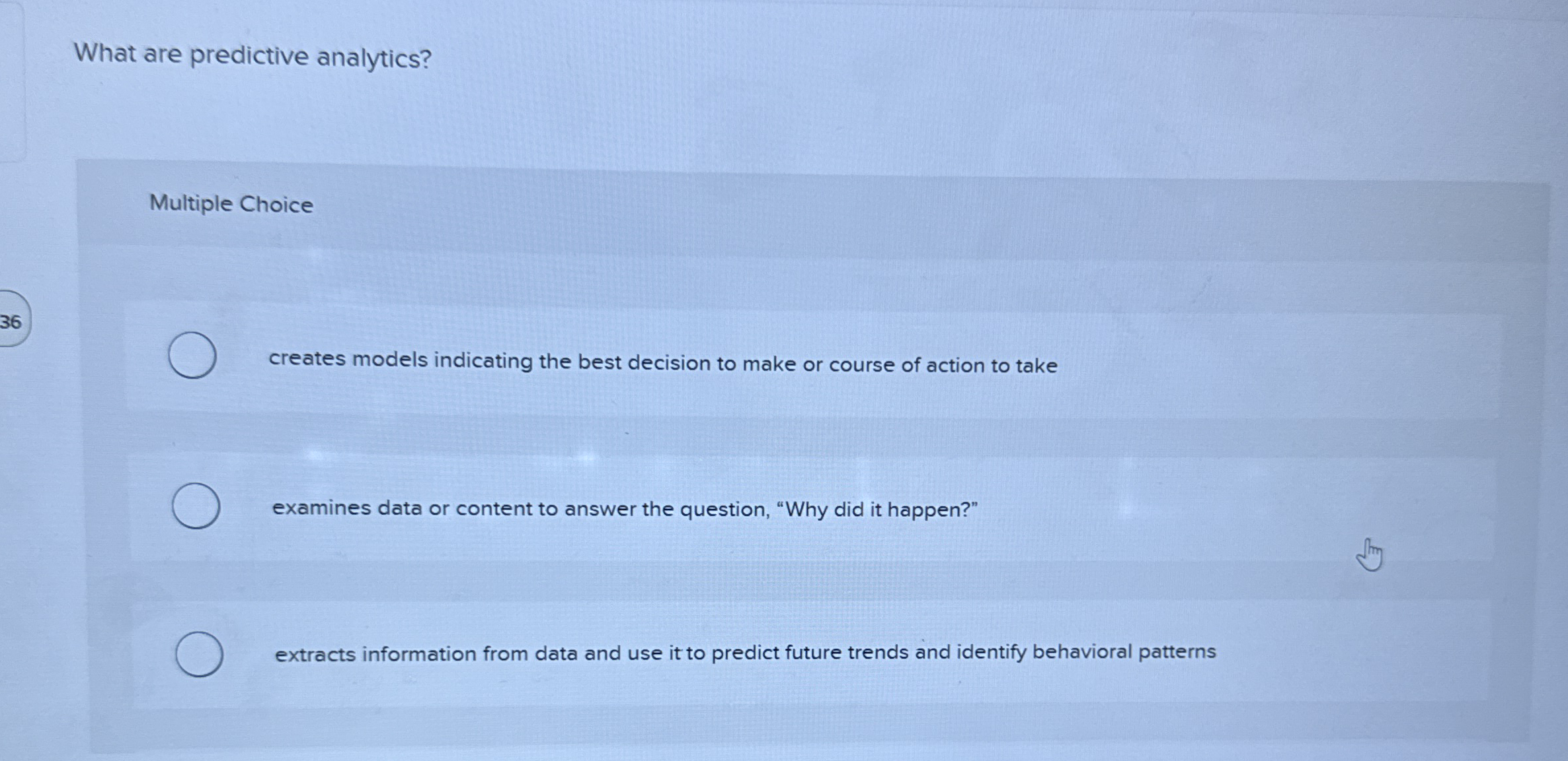 What are predictive analytics? Multiple Choice 3