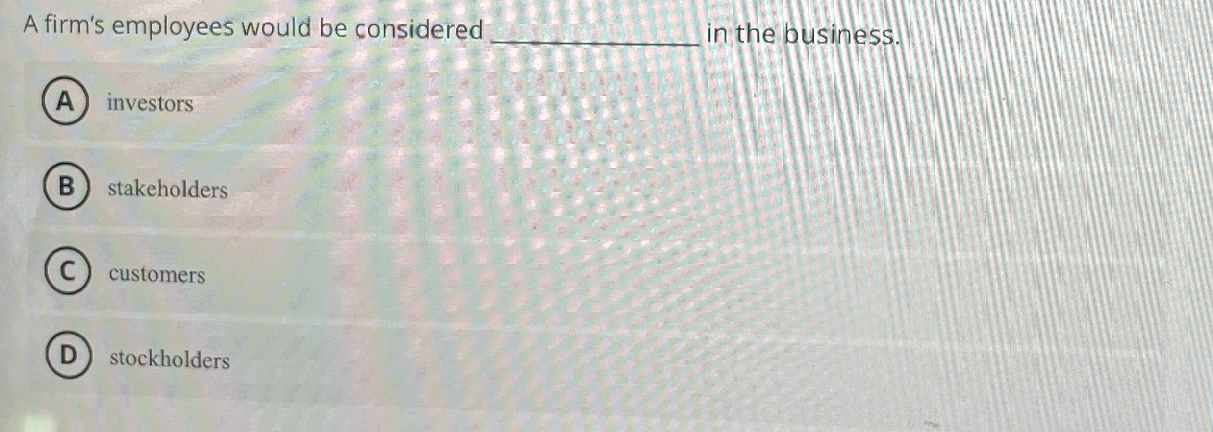 A firm's employees would be considered q , in the