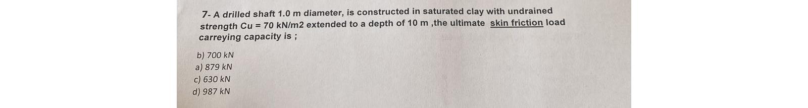 7- A drilled shaft 1.0m diameter, is constructed