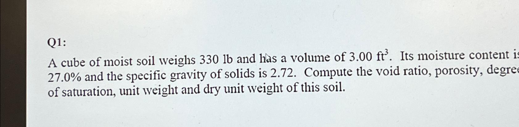 Q1:\ A cube of moist soil weighs 330lb and has a