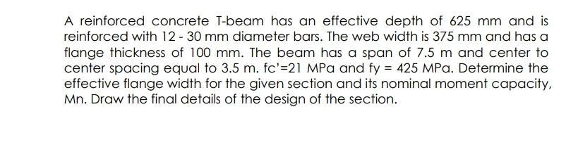 A reinforced concrete T - beam has an effective