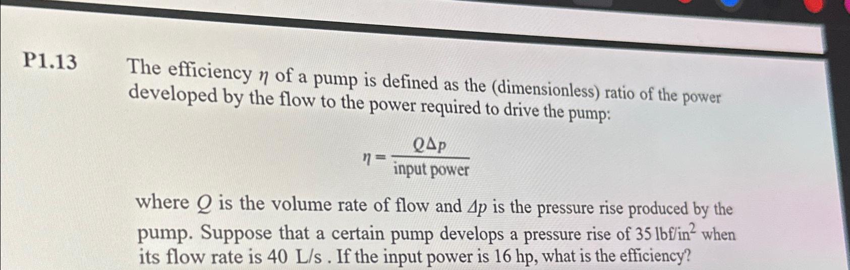 P 1 . 1 3 The efficiency of a pump is defined as