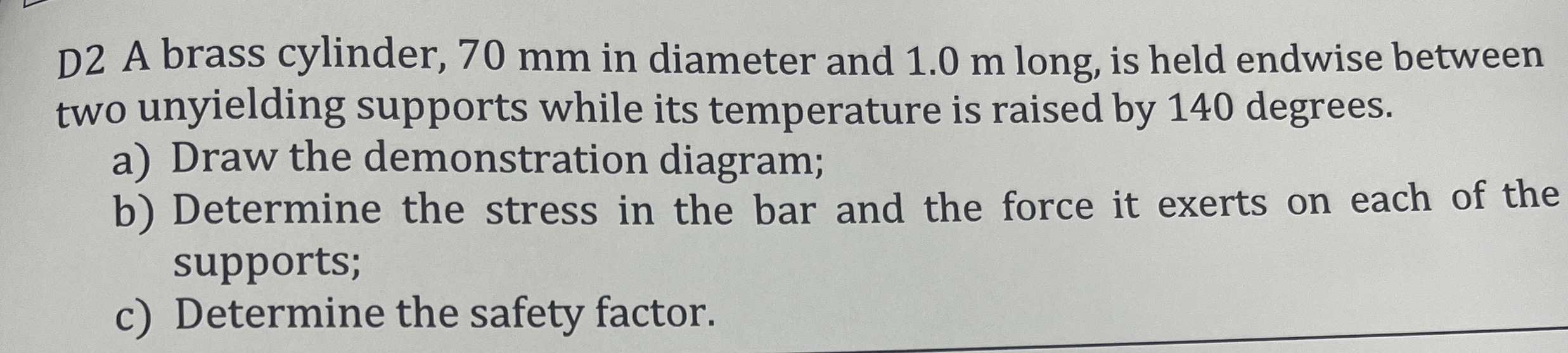 D 2 A brass cylinder, 7 0 mm in diameter and 1 .