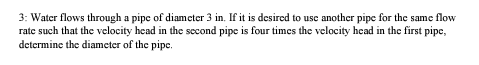3 : Water flows through a pipe of diameter 3 in .