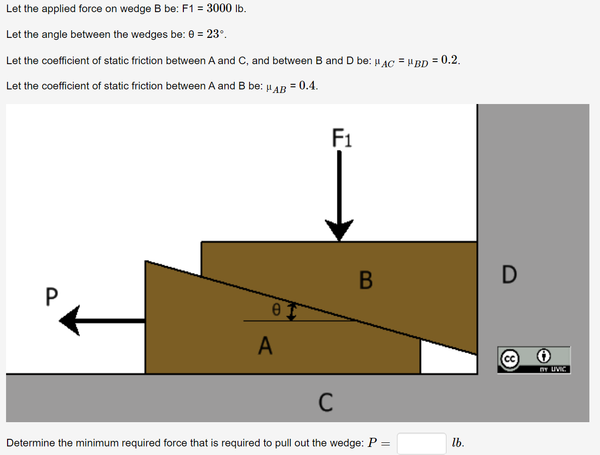 Let the applied force on wedge B be: F 1 = 3 4 0