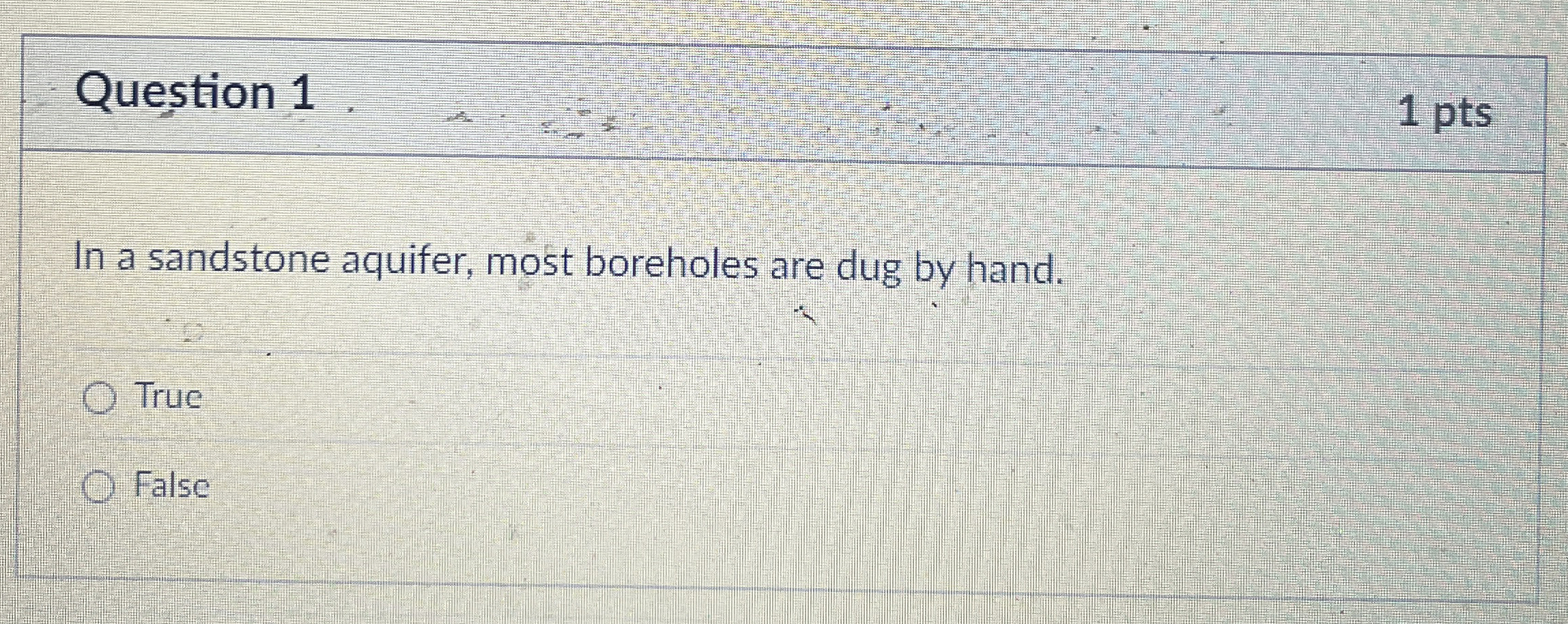 Question 1 In a sandstone aquifer, most boreholes