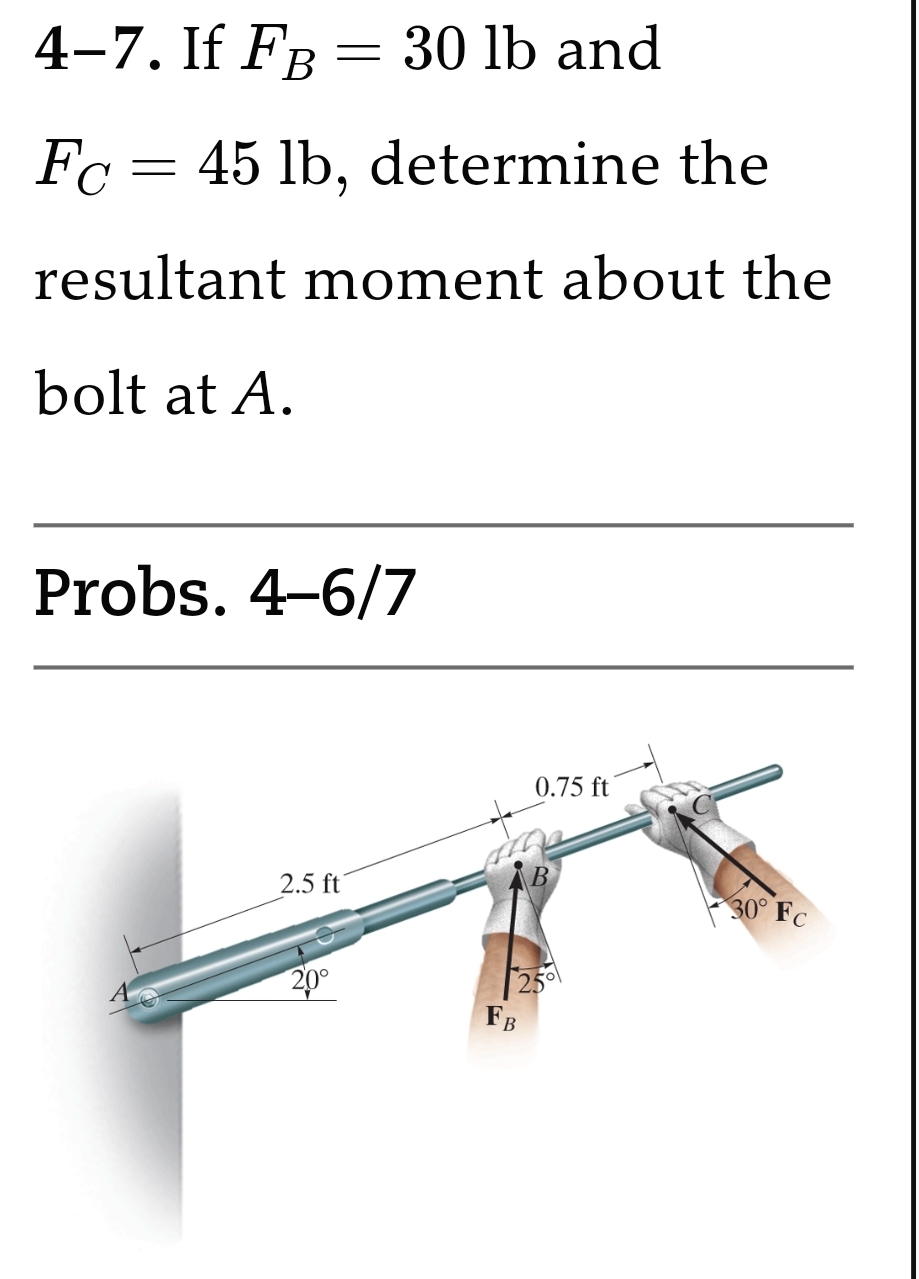 4 - 7 . If F B = 3 0 l b and F C = 4 5 l b ,