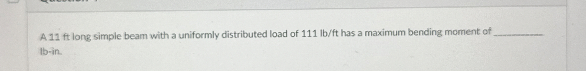 A 1 1 ft long simple beam with a uniformly