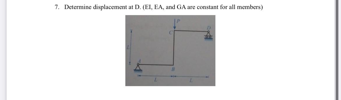 Determine displacement at D . ( EI , EA , and GA
