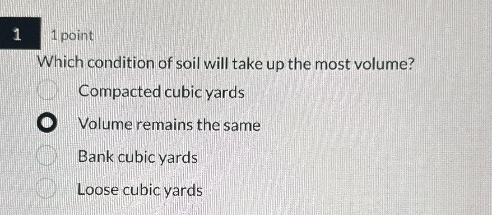 1 1 point Which condition of soil will take up