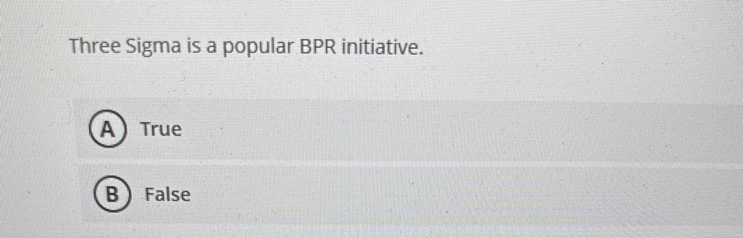 Three Sigma is a popular BPR initiative. True