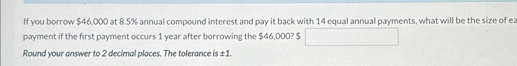 If you borrow $ 4 6 , 0 0 0 at 8 . 5 % annual