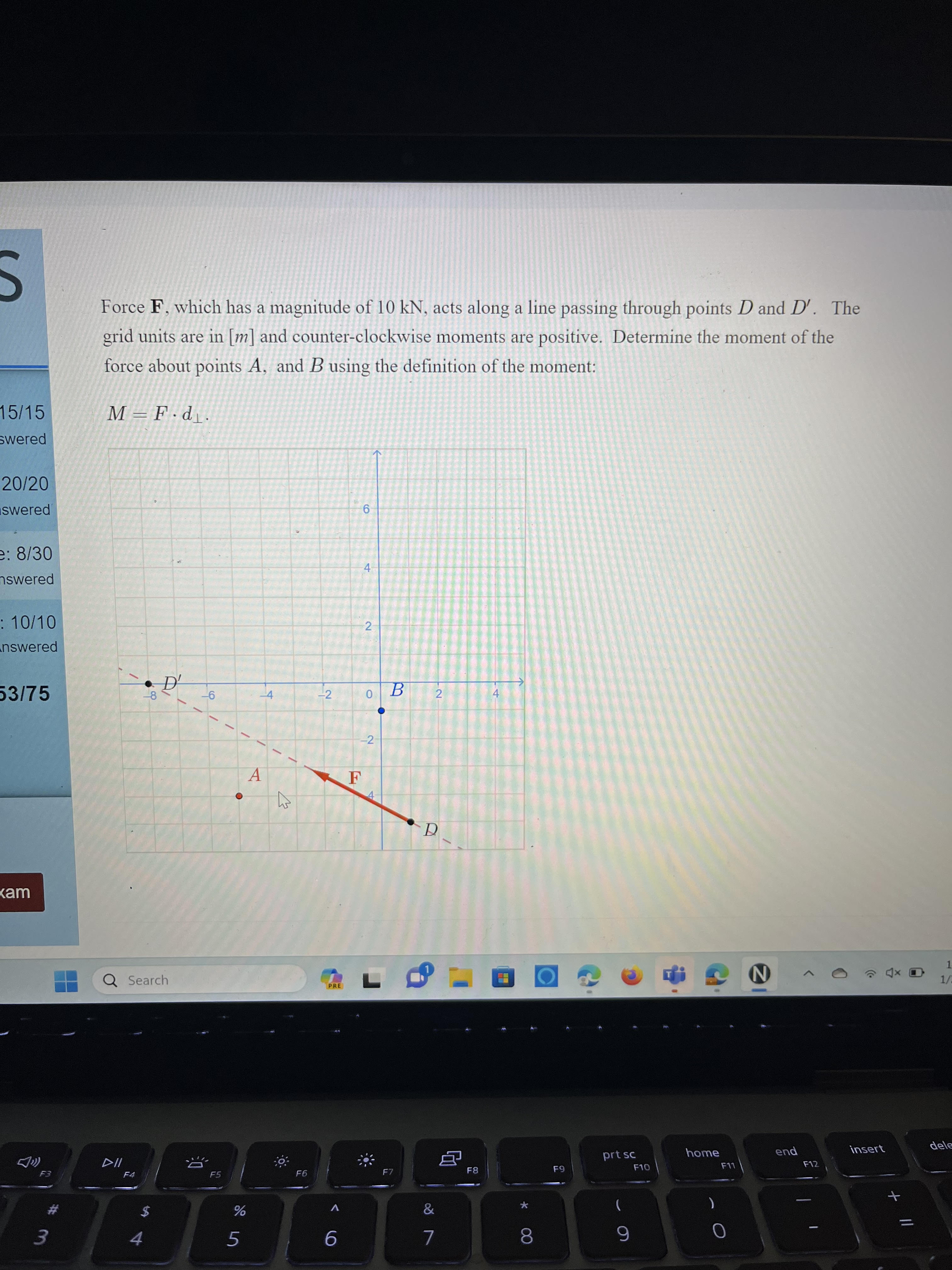 Force F , which has a magnitude of 1 0 k N , acts