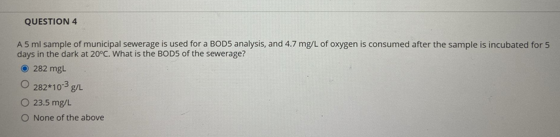 QUESTION 4 A 5 ml sample of municipal sewerage is
