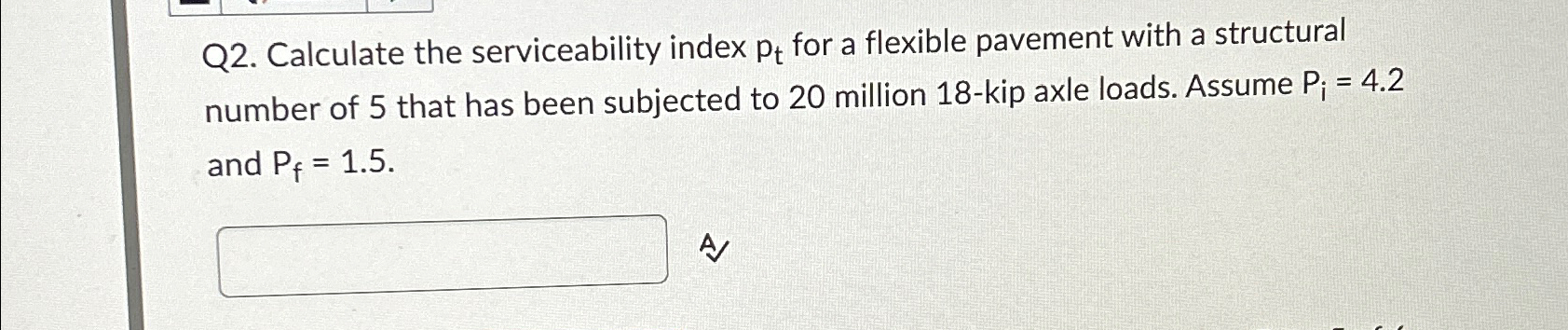 Q 2 . Calculate the serviceability index p t for