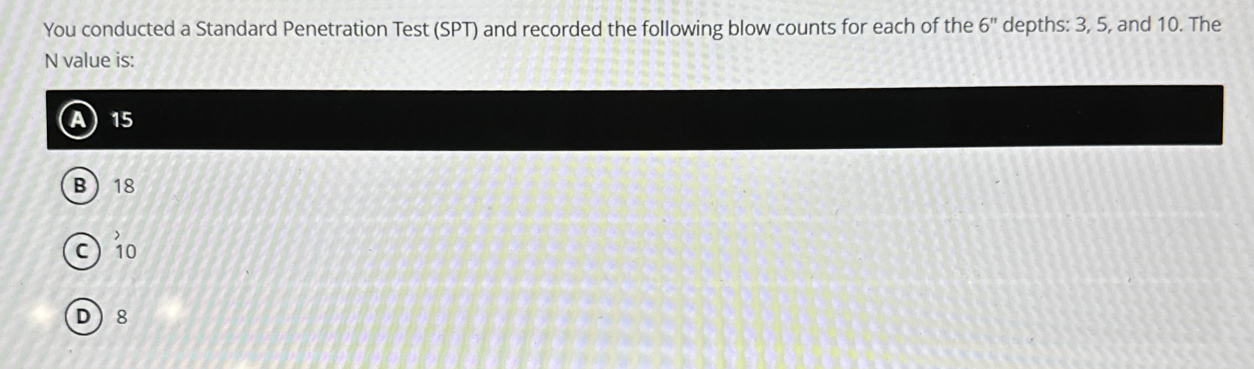 You conducted a Standard Penetration Test ( SPT )