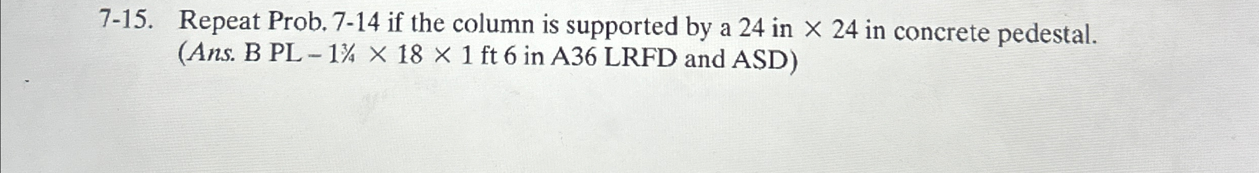 7 - 1 5 . Repeat Prob. 7 - 1 4 if the column is