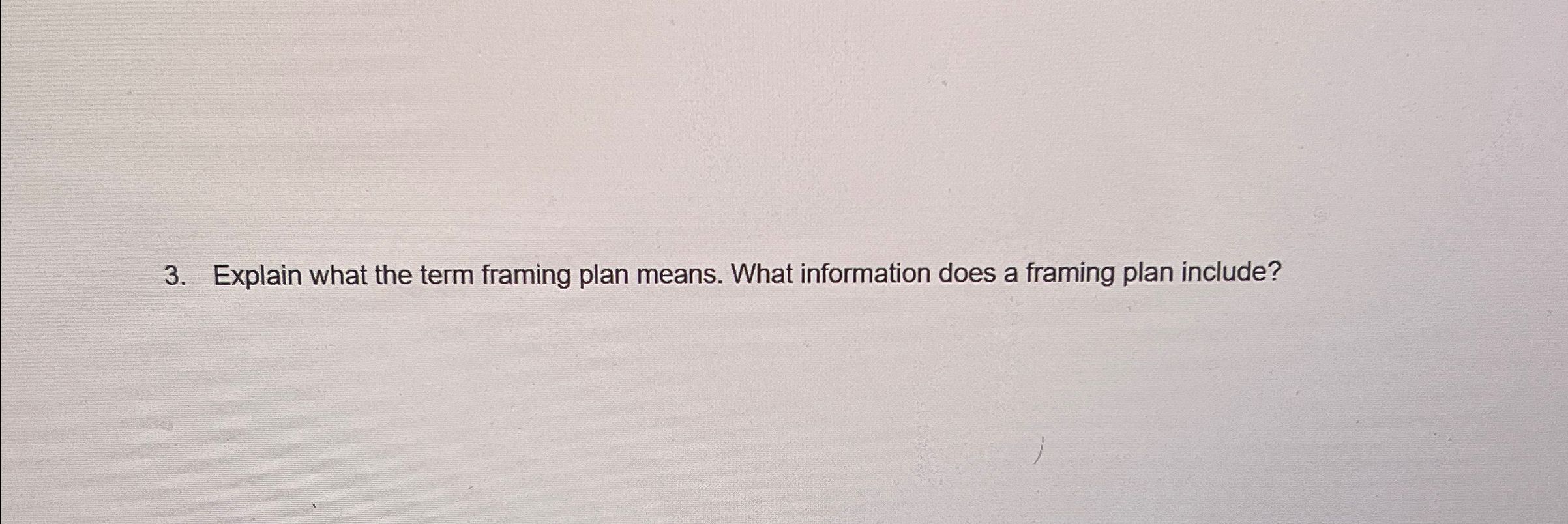 Explain what the term framing plan means. What