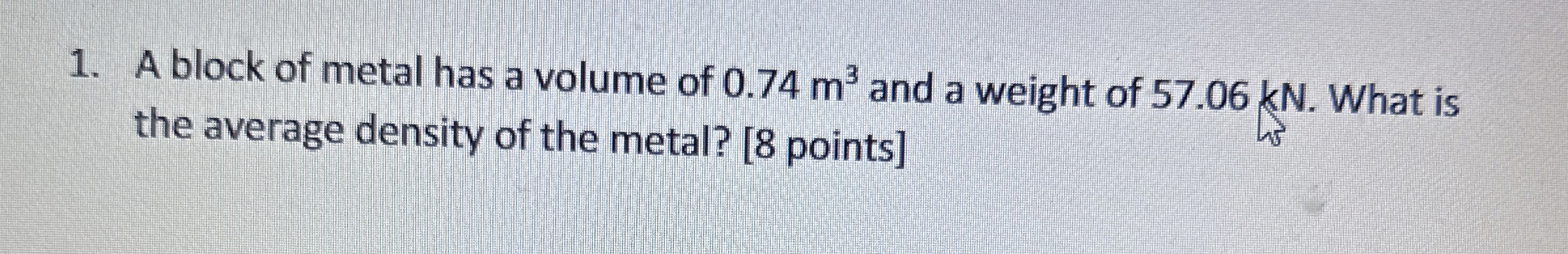 A block of metal has a volume of 0 . 7 4 m 3 and