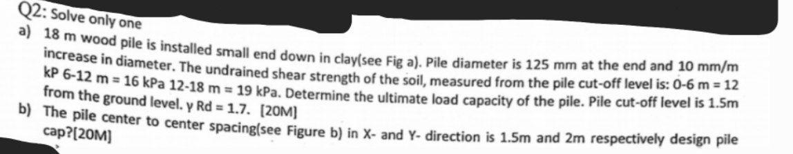 Q 2 : Solve only one a ) 1 8 m wood pile is