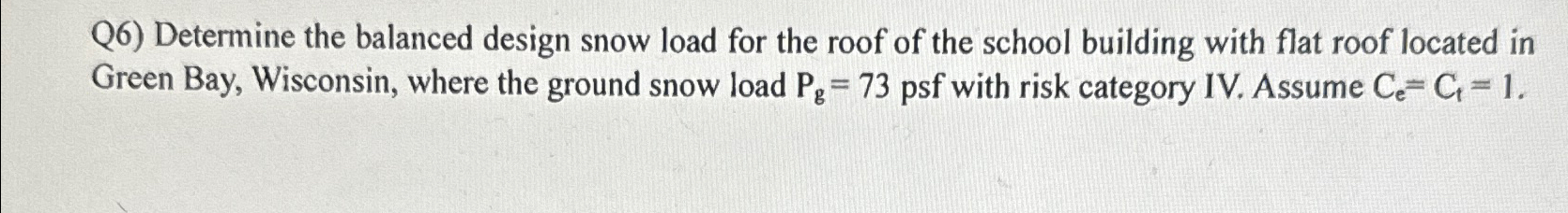 Q 6 ) Determine the balanced design snow load for