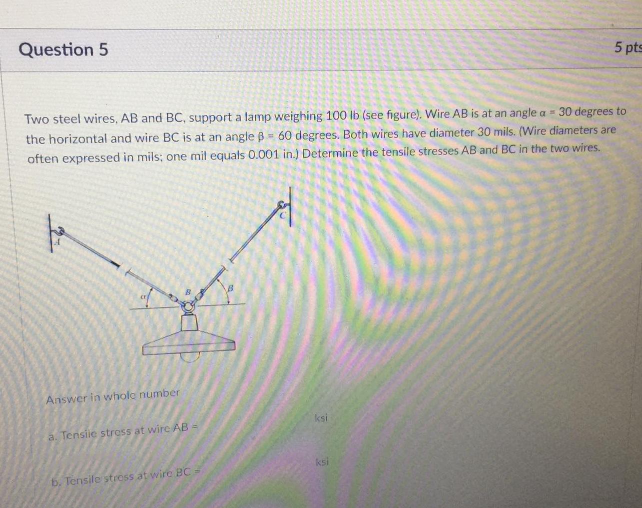 Question 5 Two steel wires, A B and B C , support
