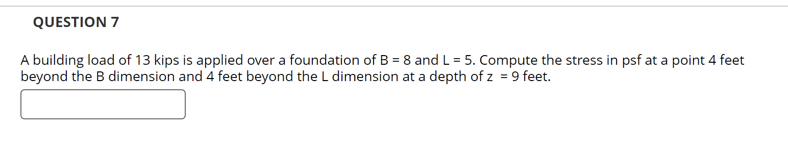 QUESTION 7 A building load of 1 3 kips is applied