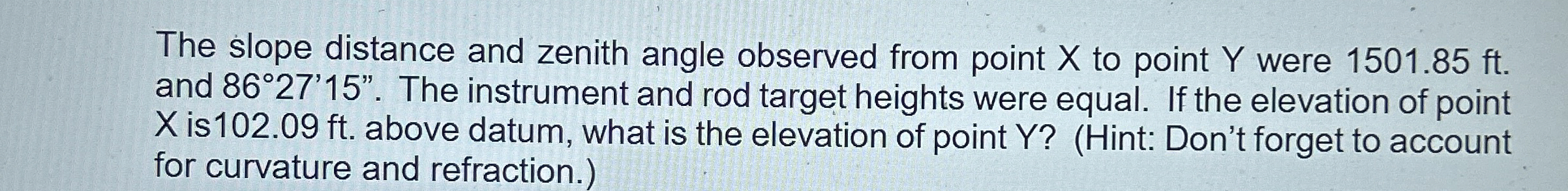 The slope distance and zenith angle observed from