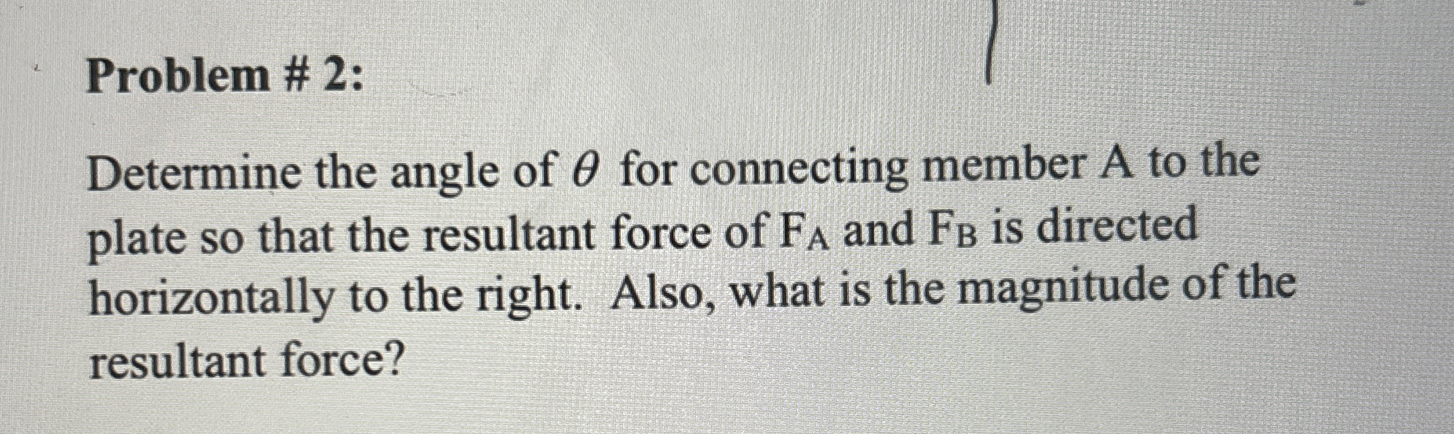 Problem # 2 : Determine the angle of for