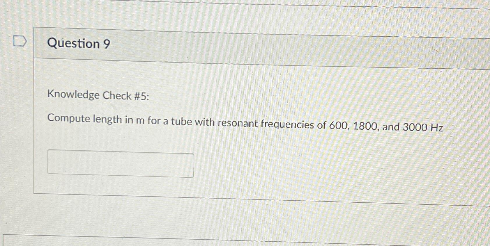 Q estion 9 Compute length in m for a tube with