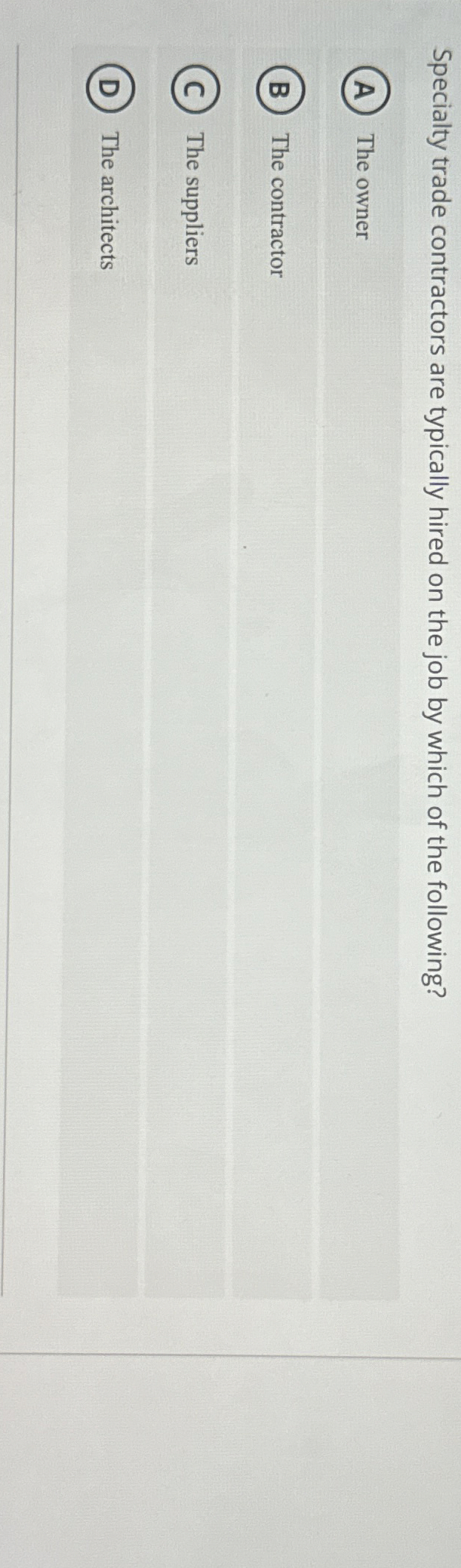 Specialty trade contractors are typically hired