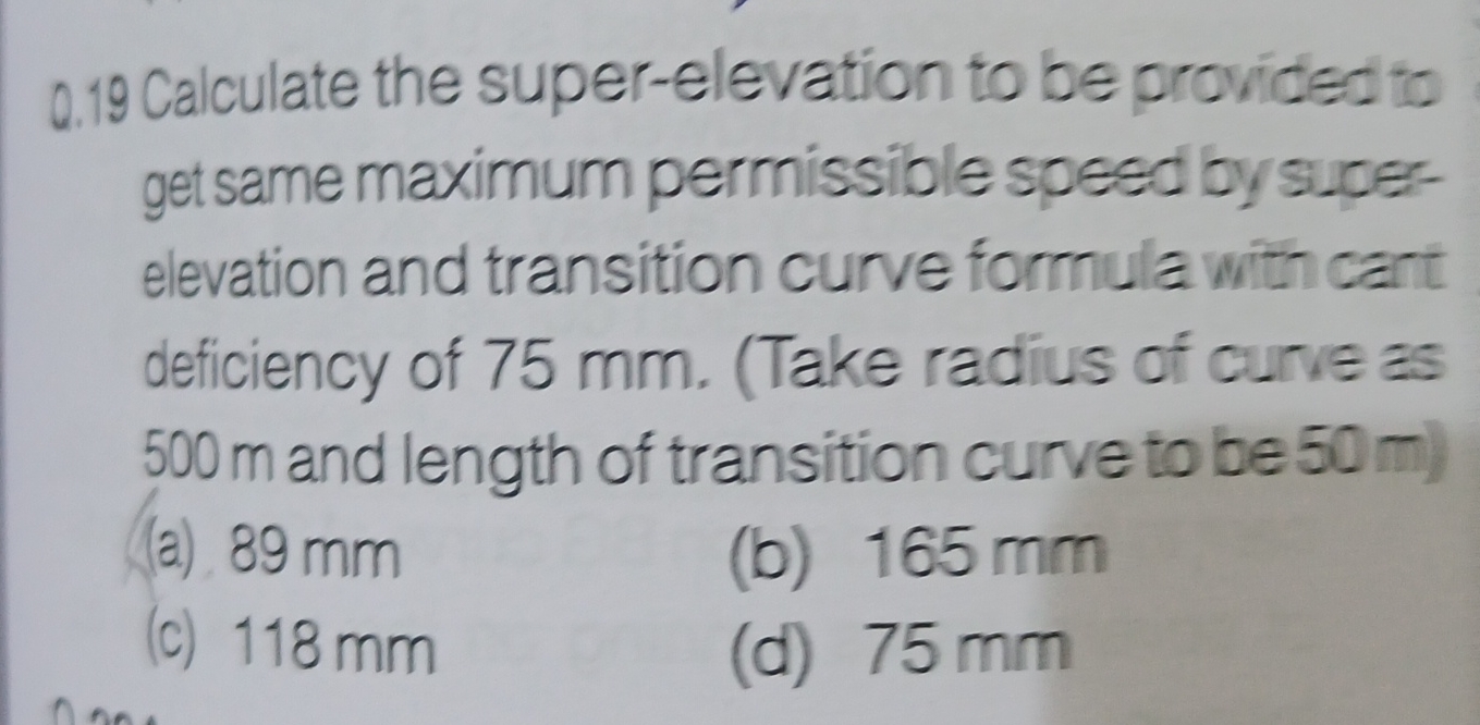 Q . 1 9 Calculate the super - elevation to be
