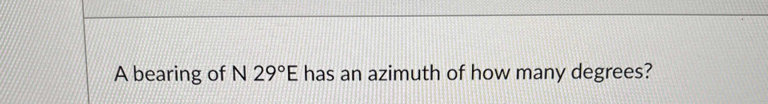 A bearing of N 2 9 E has an azimuth of how many