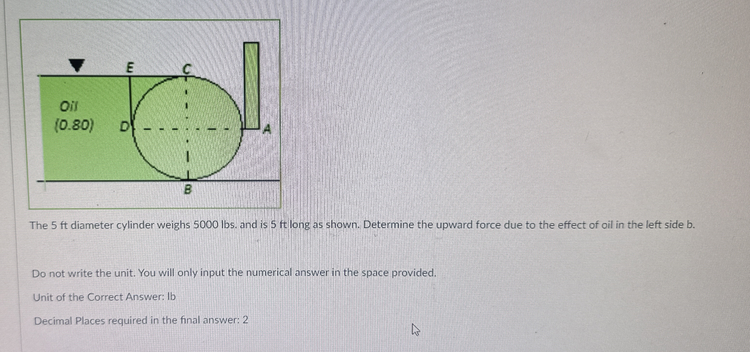 The 5 ft diameter cylinder weighs 5 0 0 0 lbs .